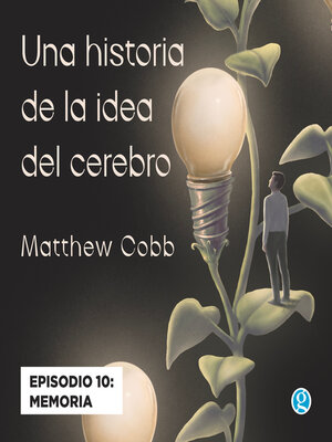 cover image of Memoria--Una historia de la idea del cerebro, Episodio 10